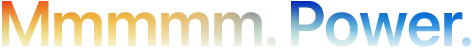 Headline "Mmmmm. Power." spelled with 5 Ms, orange to blue gradient